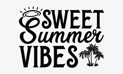 Sweet summer vibes - Summer Svg typography t-shirt design, Hand drawn lettering phrase, Greeting cards, templates, mugs, templates,  posters,  stickers, eps 10.