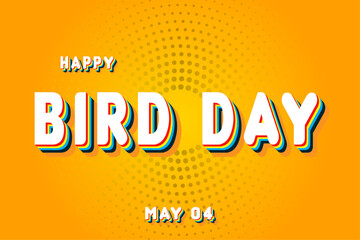 Wall Mural - Happy Bird Day, May 04. Calendar of May Retro Text Effect, Vector design