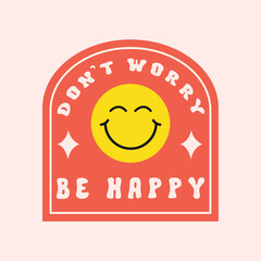 Poster - Don't Worry Be Happy groovy slogan. Colorful retro sticker or print in style 60s, 70s. Trendy vector illustration