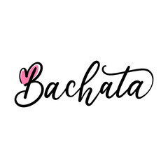 Wall Mural - Bachata hand lettering concept for print, logo, event, party. Hand drawn vector illustration for bachata dance isolated on white background with heart.