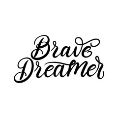Wall Mural - Brave dreamer inspirational hand drawn quote. Motivational lettering isolated on white background. Vector illustration slogan for t-shirt, print, poster, tattoo etc. Hand drawn modern calligraphy