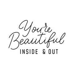 Wall Mural - You are beautiful inside and out motivational quote. Hand drawn typography design with lettering for print, sign, fashion, card. Self love concept. Inspirational quote vector illustration.