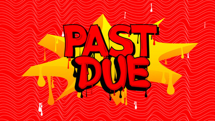Poster - Past Due. Graffiti tag. Abstract modern street art decoration performed in urban painting style.