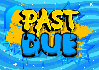 Poster - Past Due. Graffiti tag. Abstract modern street art decoration performed in urban painting style.