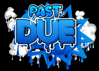 Poster - Past Due. Graffiti tag. Abstract modern street art decoration performed in urban painting style.