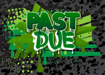 Poster - Past Due. Graffiti tag. Abstract modern street art decoration performed in urban painting style.