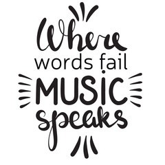 Where words fail music speaks. Handwriting music phrase. Lettering music quote. Calligraphy music hand drawn vector illustration