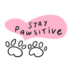 Wall Mural - Stay pawsitive. Vector illustration on white background.