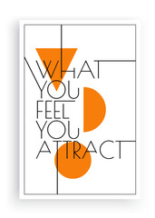 Wall Mural - What you feel you attract, vector. Wording design, lettering. Scandinavian minimalist poster design. Motivational, inspirational life quotes