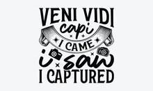 Veni Vidi Capi I Came I Saw I Captured - Photographer T-Shirt Design, Photography Lovers Quotes, Vintage Calligraphy Design, With Notebooks, Mugs And Others Print.
