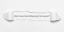 Don't Waste Time Feeling Sorry For Yourself	