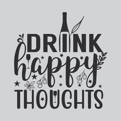 Drink happy thoughts wine tshirt design