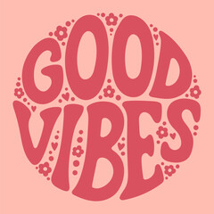 Wall Mural - Groovy lettering Good vibes. Retro slogan in round shape. Trendy groovy print design for posters, cards, tshirts.