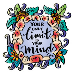 Wall Mural - Your only limit is your mind, hand lettering. Poster quotes.
