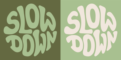 Groovy lettering Slow down. Retro slogan in round shape. Trendy groovy print design for posters, cards, tshirts.