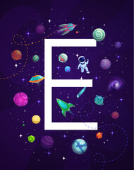Poster - Cartoon space letter E, vector kids alphabet. Astronaut in outer space of alien galaxy with fantasy planets, rocket, UFO and spaceship. Capital character font of english abc on starry sky background
