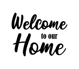Handwritten welcome to our home phrase lettering. Cute greeting poster or entrance sign print template. Vector quote illustration.