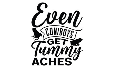 Canvas Print - Even cowboys get tummy aches - frog SVG, frog t shirt design, Hand drawn lettering phrases, Calligraphy graphic design, templet, SVG Files for Cutting Cricut and Silhouette