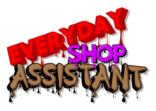 Everyday Shop Assistant. Graffiti tag. Abstract modern street art decoration performed in urban painting style.