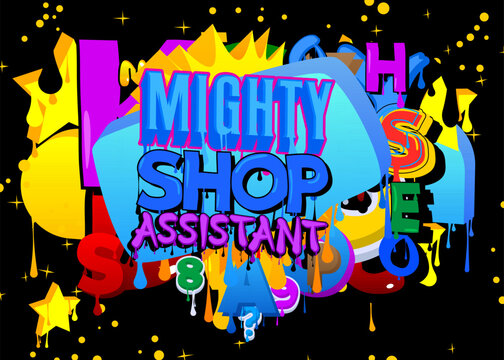 Mighty Shop Assistant. Graffiti tag. Abstract modern street art decoration performed in urban painting style.