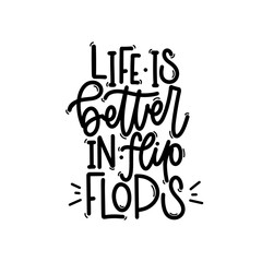 Vector handdrawn illustration. Lettering phrases Life is better in flip flops. Idea for poster, postcard.  Inspirational quote. 