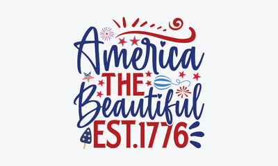 America The Beautiful Est.1776- 4th Of July T-Shirts Design, Hand Drawn Vintage Illustration With Hand-Lettering And Decoration Elements, SVG Files For Cutting, Eps 10.