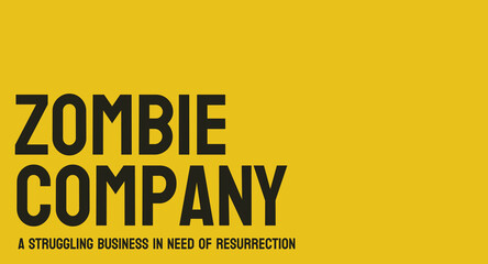 zombie company: company that is technically bankrupt but still in operation.