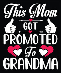 Wall Mural - This mom got promoted to grandma  Happy mother's day shirt print template, Typography design for mom, mother's day, wife, women, girl, lady, boss day, birthday 