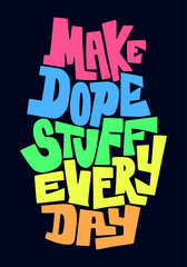 Wall Mural - Make dope stuff every day. Funny quote design.