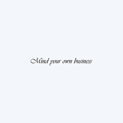 Mind your own business typography slogan for t shirt printing, tee graphic design. 