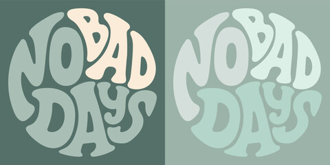 Groovy lettering No bad days. Retro slogan in round shape. Trendy groovy print design for posters, cards, tshirts.