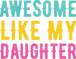 Awesome Like My Daughter T-Shirt Design