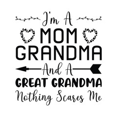 Wall Mural - I'm a mom grandma and a great grandma nothing scares me, Mother's day shirt print template,  typography design for mom mommy mama daughter grandma girl women aunt mom life child best mom.