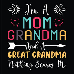 Wall Mural - I'm a mom grandma and a great grandma nothing scares me, the mother day t-shirt design mother day vector illustration mother day typography t-shirt design mother day shirt mom loves the shirt