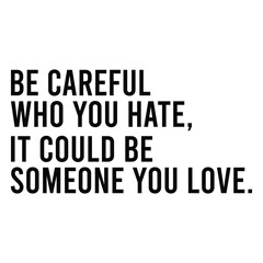 Wall Mural - Be Careful Who You Hate It Could Be Someone You Love, shirt print template, best Quote svg, Cut File quote svg