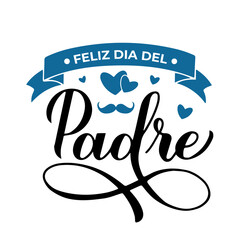 Feliz Dia del Padre calligraphy lettering isolated on white. Happy Fathers Day in Spanish. Vector template for poster, banner, greeting card, flyer, postcard, invitation, etc