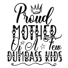 Proud mother of a tew dumbass kids Mother's day shirt print template, typography design for mom mommy mama daughter grandma girl women aunt mom life child best mom adorable shirt