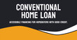 Conventional Home Loan: A mortgage loan not backed by the government.