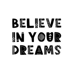 Wall Mural - Hand drawn lettering motivational quote. The inscription: believe in your dreams. Perfect design for greeting cards, posters, T-shirts, banners, print invitations. Self care concept.