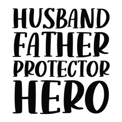Wall Mural - Husband father protector hero, happy father day t shirt design, Vector graphic, typographic poster, vintage, label, badge, logo, icon or t shirt