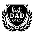 Vector illustration Best Dad Ever with shield and laurel branch isolated on white background. Best father award, prize, trophy for t shirt print, greeting card, banner for Happy Father Day.