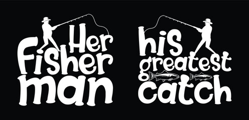 Her Fisherman His Greatest Catch T shirt Design, Quotes about Fishing, Fishing T shirt, Fishing typography T shirt design Collection