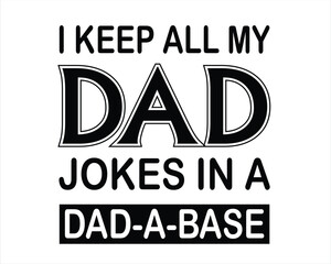I keep all my dad jokes in a dad-a-base Funny Daddy Papa Father's quote lettering with white background