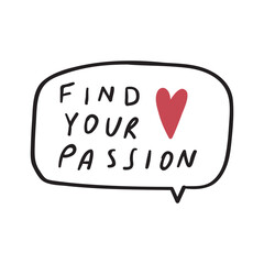 Wall Mural - Find your passion. Speech bubble.  Vector illustration on white background.