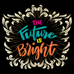 Wall Mural - The future is bright, hand lettering. Poster quotes.