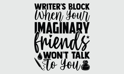 Writer's block when your imaginary friends won't talk to you- Writer T-shirt Design, lettering poster quotes, inspiration lettering typography design, handwritten lettering phrase, svg, eps