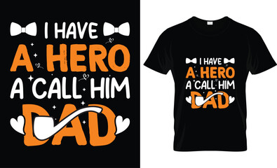 Wall Mural - Happy Father's Day motivational Funny quotes typography Gift Dad t-shirt design and 100% vector graphic template EPS File, I have a hero a call him dad.