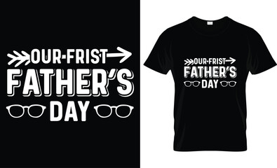 Wall Mural - Happy Father's Day motivational Funny quotes typography Gift Dad t-shirt design and 100% vector graphic template EPS File, our frist fathers day.