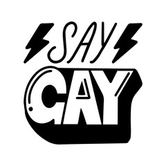 Say Gay hand lettering, vector inspirational quote