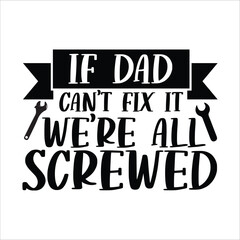 Wall Mural - If dad can't fix it we're all screwed, Fathers day shirt print template, Typography design, web template, t shirt design, print, papa, daddy, uncle, Retro vintage style shirt